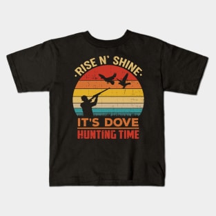 Rise N' Shine It's Dove Hunting Time Hunter Kids T-Shirt